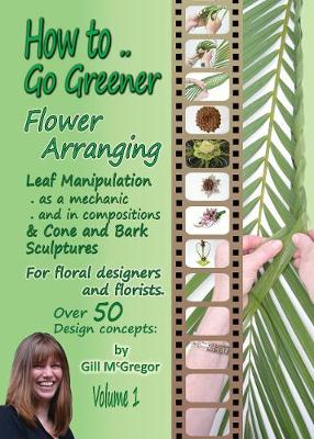 Book cover for How to.. Go Greener Flower Arranging: Leaf Manipulation & Bark and Cone Structures