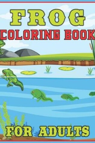Cover of Frog Coloring Book for Adults