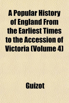 Book cover for A Popular History of England from the Earliest Times to the Accession of Victoria (Volume 4)