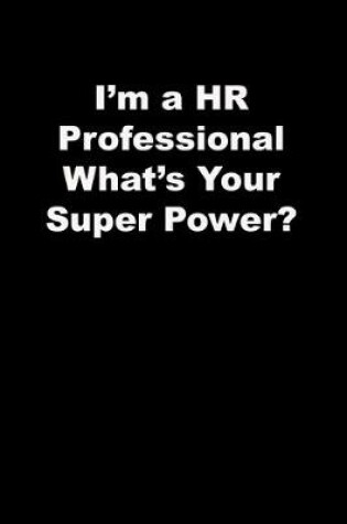 Cover of I'm a HR Professional What's Your Super Power?