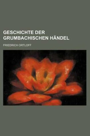 Cover of Geschichte Der Grumbachischen Handel (2)