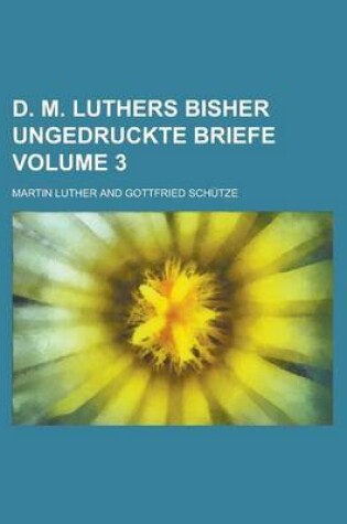 Cover of D. M. Luthers Bisher Ungedruckte Briefe Volume 3