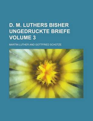 Book cover for D. M. Luthers Bisher Ungedruckte Briefe Volume 3