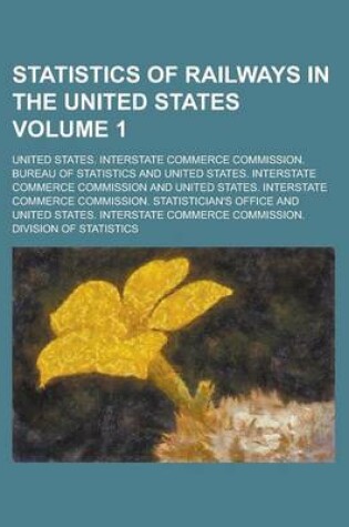 Cover of Statistics of Railways in the United States Volume 1