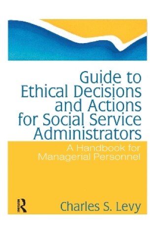 Cover of Guide to Ethical Decisions and Actions for Social Service Administrators