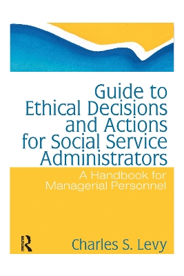 Book cover for Guide to Ethical Decisions and Actions for Social Service Administrators