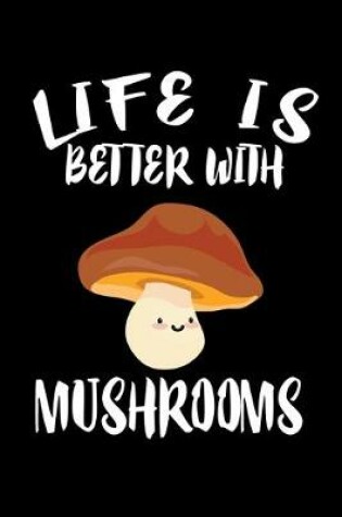 Cover of Life Is Better With Mushrooms