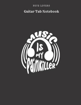 Book cover for Music Is My Painkiller - Guitar Tab Notebook