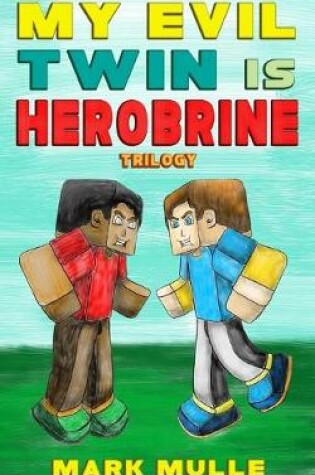 Cover of My Evil Twin is Herobrine Trilogy (An Unofficial Minecraft Book for Kids Ages 9 - 12 (Preteen)