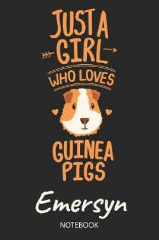 Cover of Just A Girl Who Loves Guinea Pigs - Emersyn - Notebook