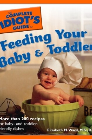 Cover of The Complete Idiot's Guide to Feeding Your Baby and Toddler