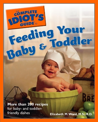 Book cover for The Complete Idiot's Guide to Feeding Your Baby and Toddler