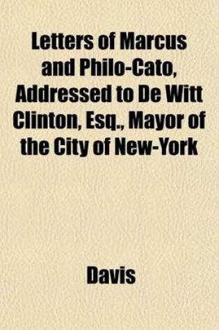 Cover of Letters of Marcus and Philo-Cato, Addressed to de Witt Clinton, Esq., Mayor of the City of New-York