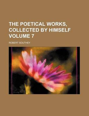 Book cover for The Poetical Works, Collected by Himself Volume 7