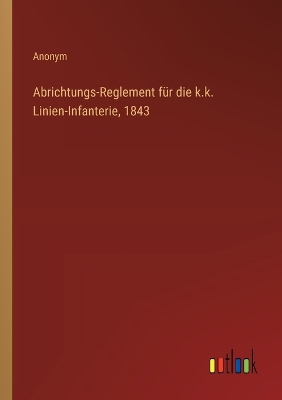 Book cover for Abrichtungs-Reglement für die k.k. Linien-Infanterie, 1843