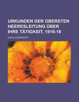 Book cover for Urkunden Der Ouber Sten Heeresleitung Uber Ihre T Tigkeit, 1916-18