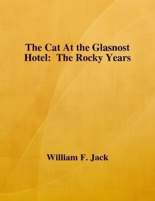 Book cover for The Cat At the Glasnost Hotel: The Rocky Years