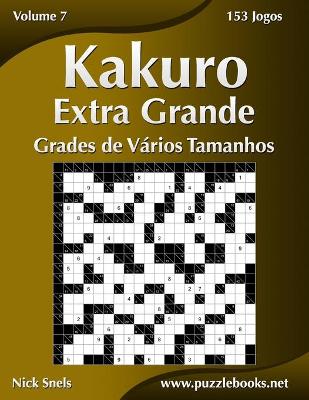 Cover of Kakuro Extra Grande Grades de Vários Tamanhos - Volume 7 - 153 Jogos