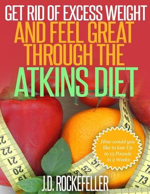 Book cover for Get Rid of Excess Weight and Feel Great Through the Atkins Diet