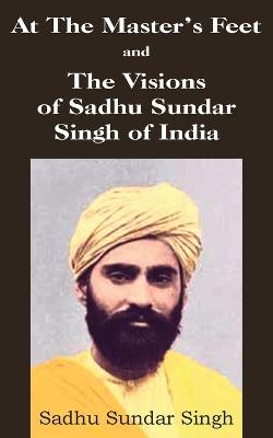 Book cover for At The Master's Feet and The Visions of Sadhu Sundar Singh of India