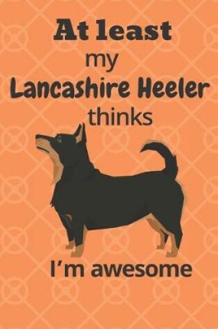Cover of At least my Lancashire Heeler thinks I'm awesome