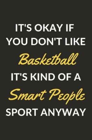 Cover of It's Okay If You Don't Like Basketball It's Kind Of A Smart People Sport Anyway