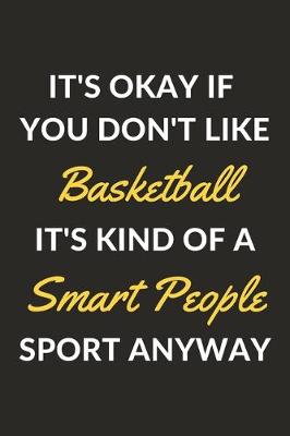 Book cover for It's Okay If You Don't Like Basketball It's Kind Of A Smart People Sport Anyway