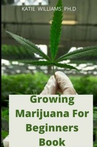 Cover of Growing Marijuana For Beginners Book