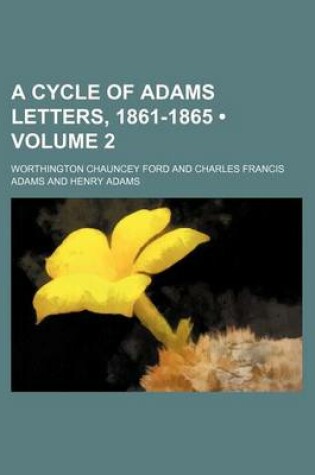Cover of A Cycle of Adams Letters, 1861-1865 (Volume 2)