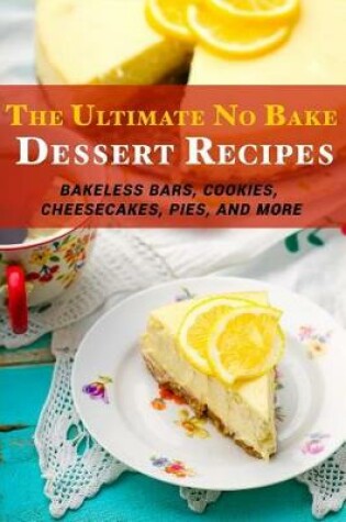 Cover of The Ultimate No Bake Dessert Recipes