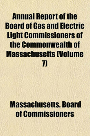 Cover of Annual Report of the Board of Gas and Electric Light Commissioners of the Commonwealth of Massachusetts (Volume 7)