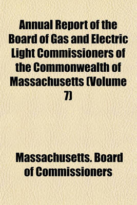 Book cover for Annual Report of the Board of Gas and Electric Light Commissioners of the Commonwealth of Massachusetts (Volume 7)