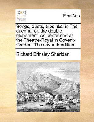 Book cover for Songs, Duets, Trios, &c. in the Duenna; Or, the Double Elopement. as Performed at the Theatre-Royal in Covent-Garden. the Seventh Edition.