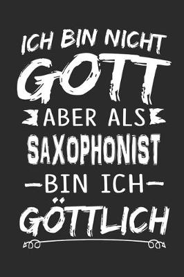 Book cover for Ich bin nicht Gott aber als Saxophonist bin ich goettlich