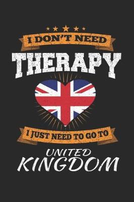 Book cover for I Don't Need Therapy I Just Need To Go To United Kingdom