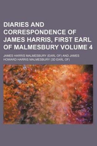 Cover of Diaries and Correspondence of James Harris, First Earl of Malmesbury Volume 4