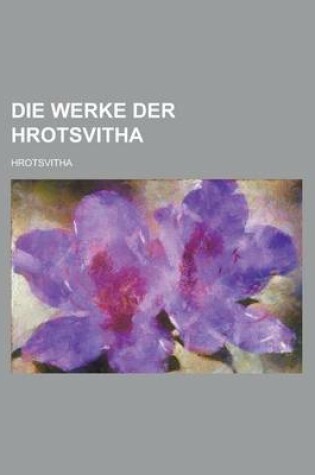 Cover of Die Werke Der Hrotsvitha