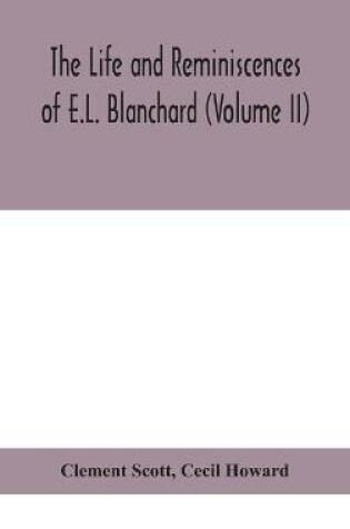 Cover of The life and reminiscences of E.L. Blanchard (Volume II)