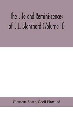 Book cover for The life and reminiscences of E.L. Blanchard (Volume II)