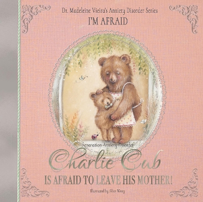 Cover of Charlie Cub Is Afraid to Leave His Mother!