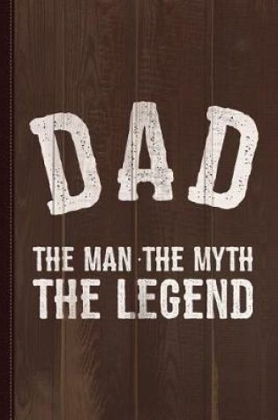 Cover of Dad the Man the Myth the Legend Journal Notebook