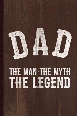 Book cover for Dad the Man the Myth the Legend Journal Notebook