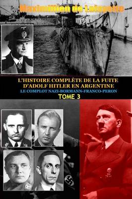Book cover for Tome 3. L'HISTOIRE COMPLETE DE LA FUITE D'ADOLF HITLER EN ARGENTINE