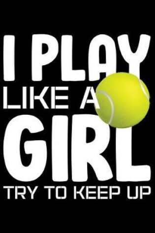 Cover of I Play Like A Girl Try To Keep Up