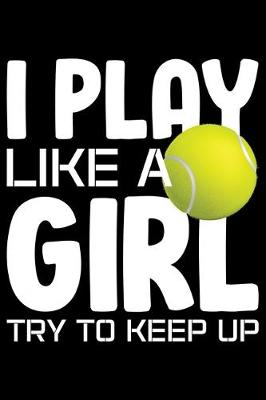 Book cover for I Play Like A Girl Try To Keep Up