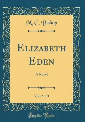 Book cover for Elizabeth Eden, Vol. 2 of 3: A Novel (Classic Reprint)