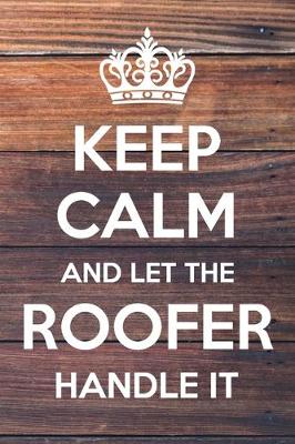 Book cover for Keep Calm and Let The Roofer Handle It