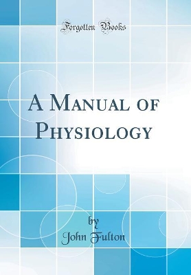 Book cover for A Manual of Physiology (Classic Reprint)