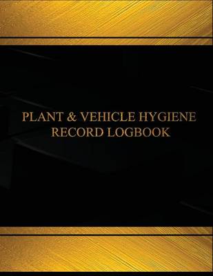 Cover of Plant & Vehicle Hygiene Record Log (Log Book, Journal -125 pgs, 8.5 X 11 inches)