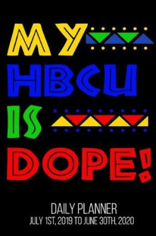 Cover of My HBCU Is Dope! Daily Planner July 1st, 2019 To June 30th, 2020